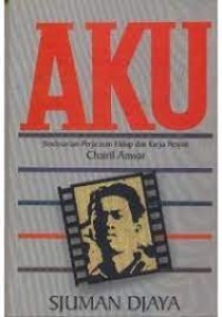 Image of Aku: Berdasarkan Perjalanan Hidup dan Karya Penyair